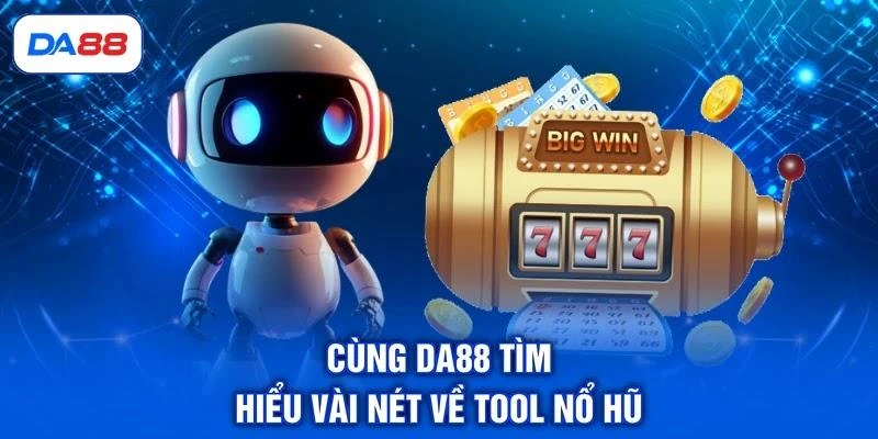 Cùng DA88 tìm hiểu vài nét về tool nổ hũ