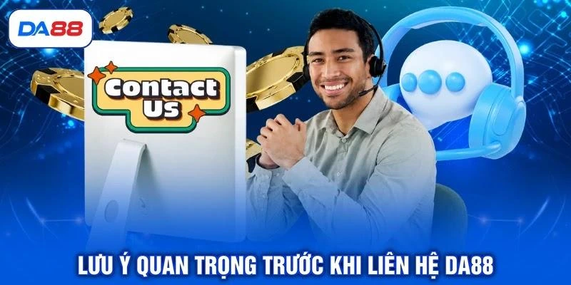 Lưu ý quan trọng trước khi liên hệ DA88