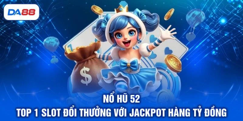 Nổ hũ 52 | Top 1 Slot Đổi Thưởng Với Jackpot Hàng Tỷ Đồng 1 Nổ hũ 52 | Top 1 Slot Đổi Thưởng Với Jackpot Hàng Tỷ Đồng