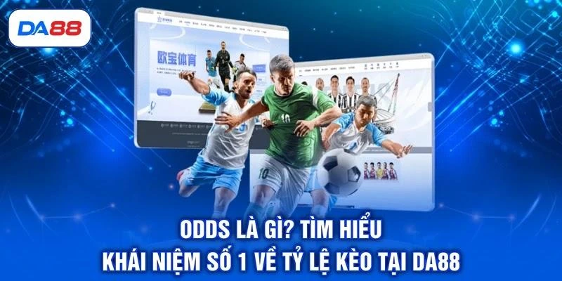 Odds Là Gì? Tìm Hiểu Khái Niệm Số 1 Về Tỷ Lệ Kèo Tại DA88 1 Odds Là Gì? Tìm Hiểu Khái Niệm Số 1 Về Tỷ Lệ Kèo Tại DA88
