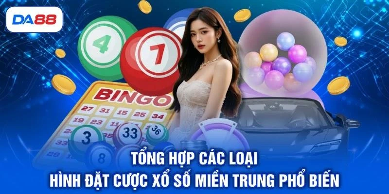 Tổng hợp các loại hình đặt cược xổ số miền Trung phổ biến