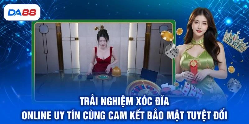 Trải nghiệm xóc đĩa online uy tín cùng cam kết bảo mật tuyệt đối