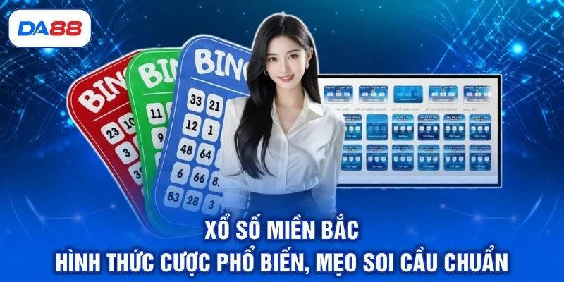 Xổ Số Miền Bắc - Hình Thức Cược Phổ Biến, Mẹo Soi Cầu Chuẩn 1 Xổ Số Miền Bắc - Hình Thức Cược Phổ Biến, Mẹo Soi Cầu Chuẩn